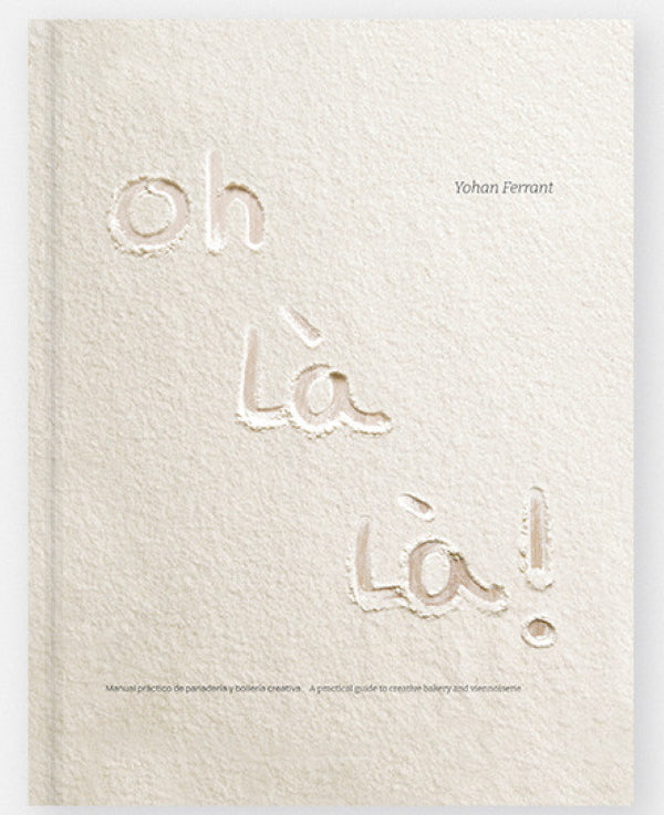 Oh Là Là! A Practical Guide to Creative Bakery and Viennoiserie